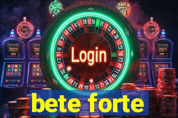 bete forte