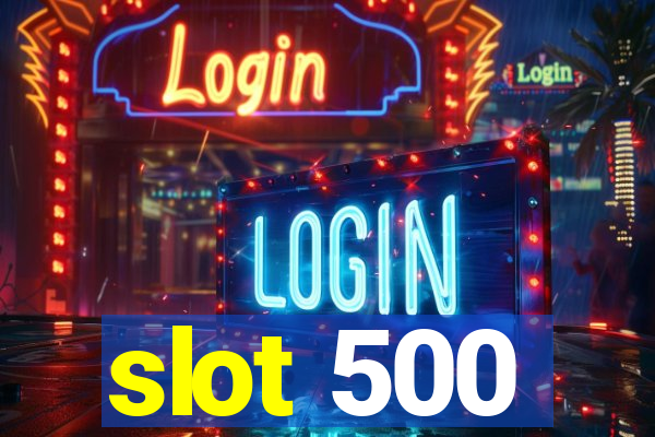 slot 500