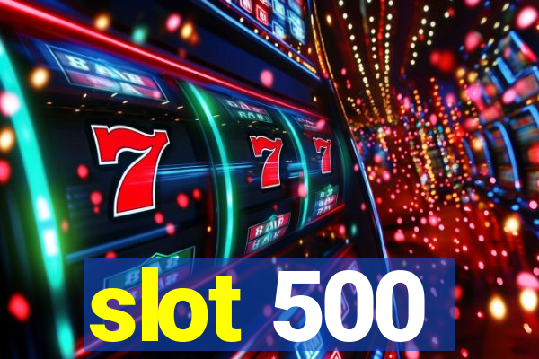 slot 500