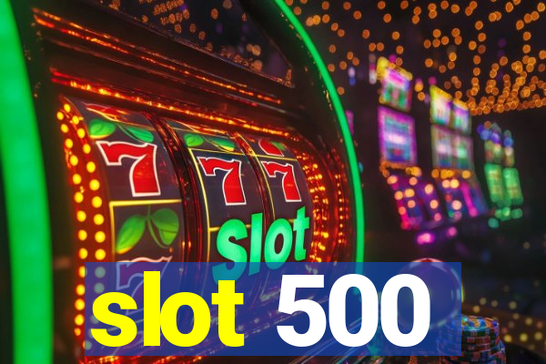 slot 500