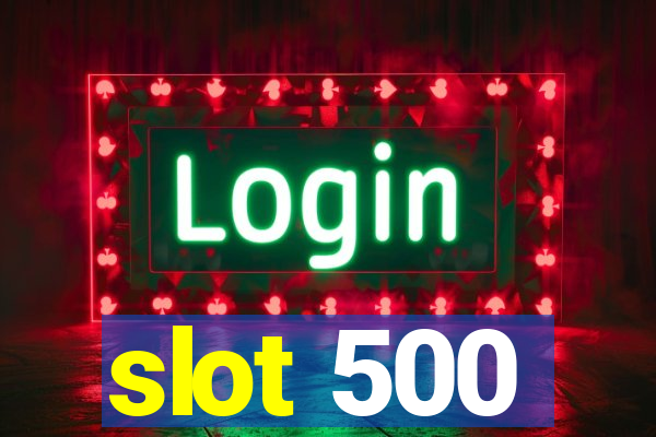 slot 500