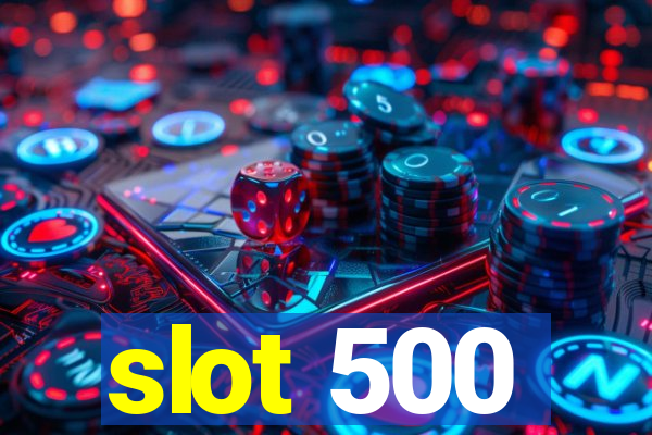 slot 500