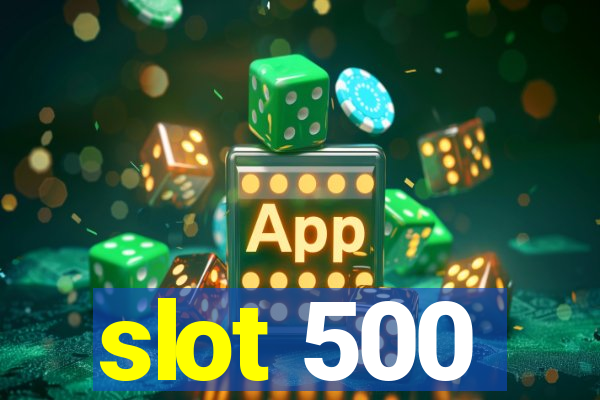 slot 500