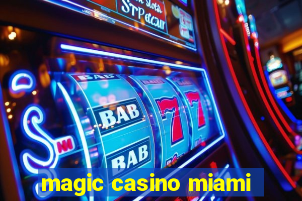 magic casino miami