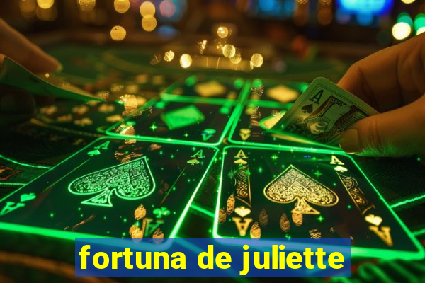 fortuna de juliette