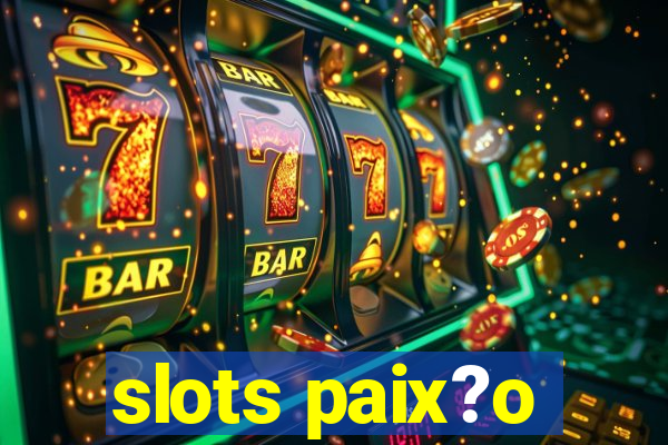 slots paix?o