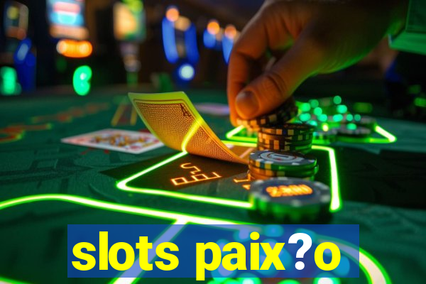 slots paix?o