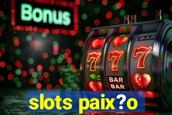 slots paix?o