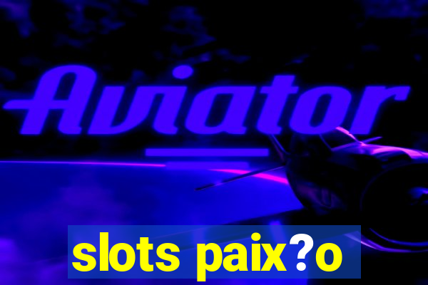 slots paix?o