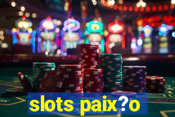 slots paix?o