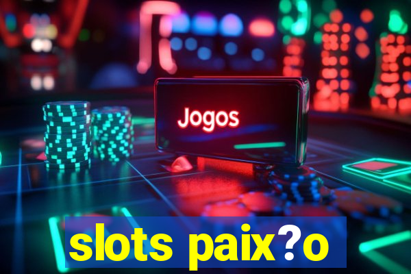 slots paix?o