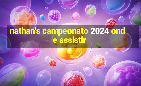 nathan's campeonato 2024 onde assistir