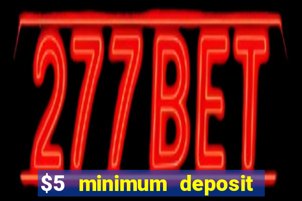 $5 minimum deposit casino nz