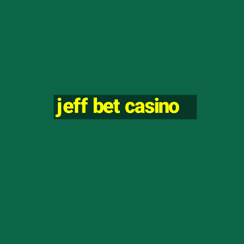 jeff bet casino