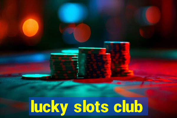 lucky slots club