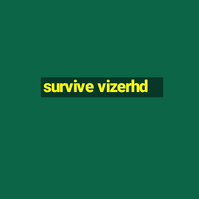 survive vizerhd