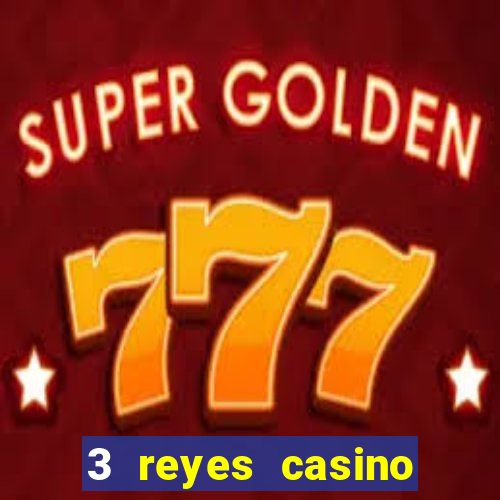 3 reyes casino juegos populares