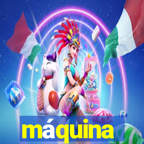 máquina