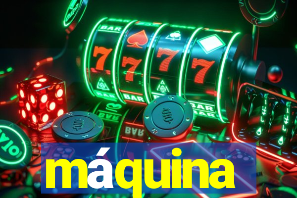 máquina