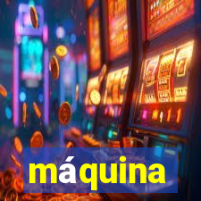 máquina