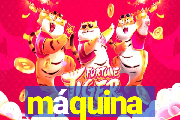 máquina