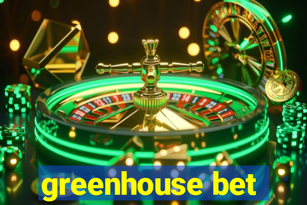 greenhouse bet