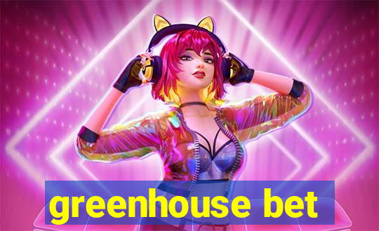 greenhouse bet