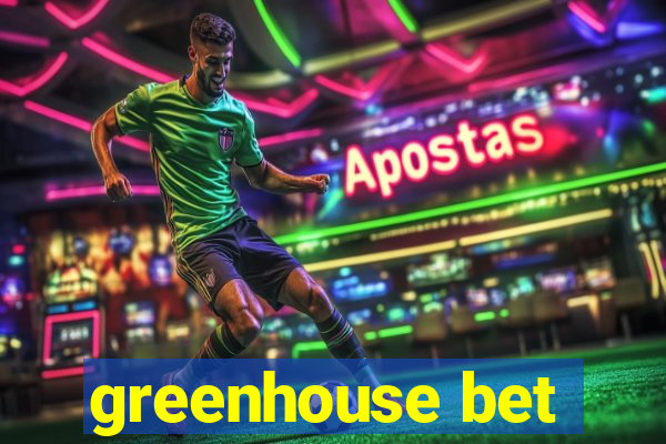 greenhouse bet