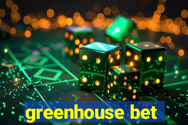 greenhouse bet