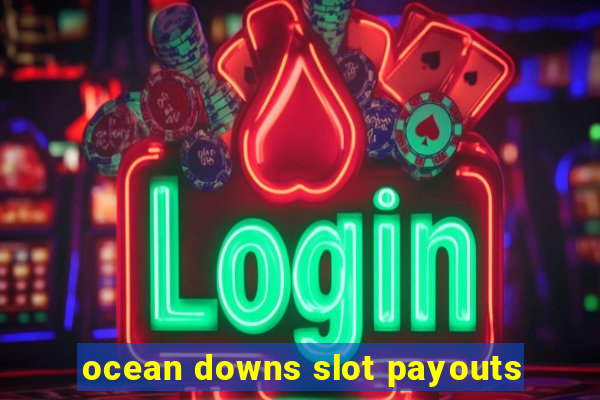 ocean downs slot payouts