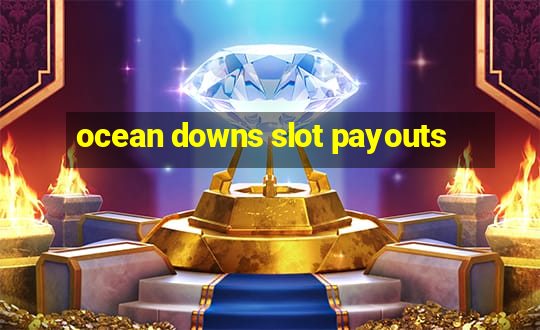 ocean downs slot payouts