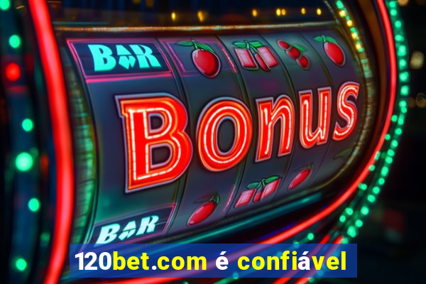 120bet.com é confiável