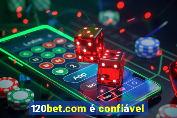 120bet.com é confiável