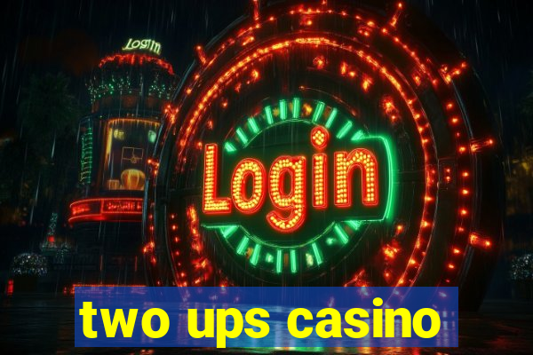 two ups casino