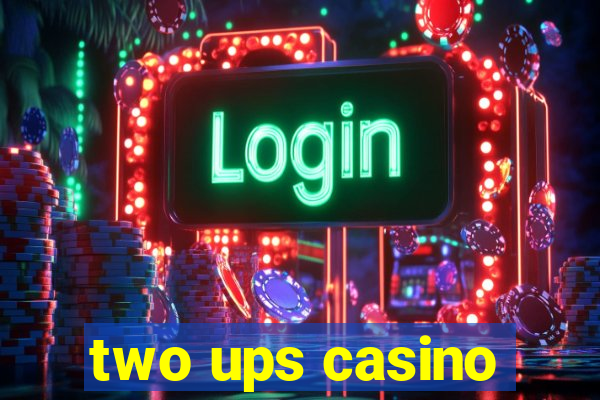 two ups casino