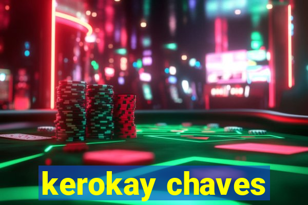 kerokay chaves