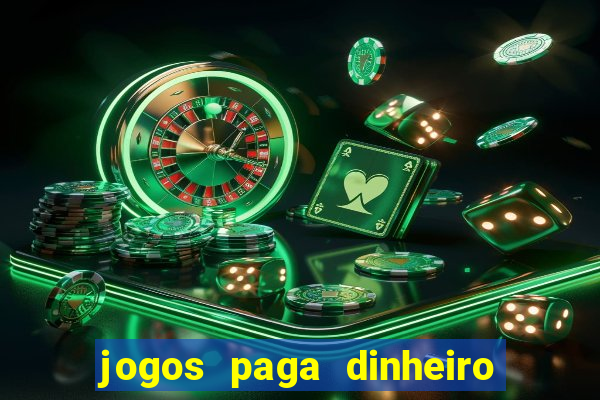 jogos paga dinheiro de verdade