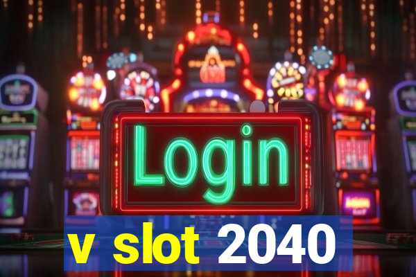 v slot 2040