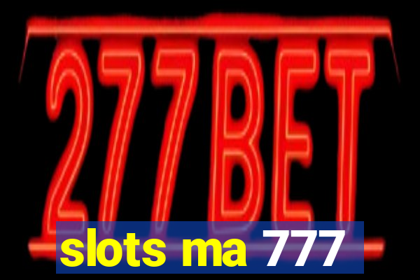 slots ma 777