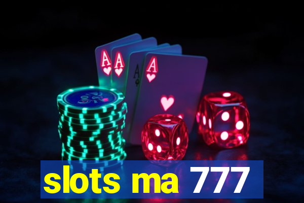 slots ma 777