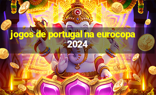 jogos de portugal na eurocopa 2024