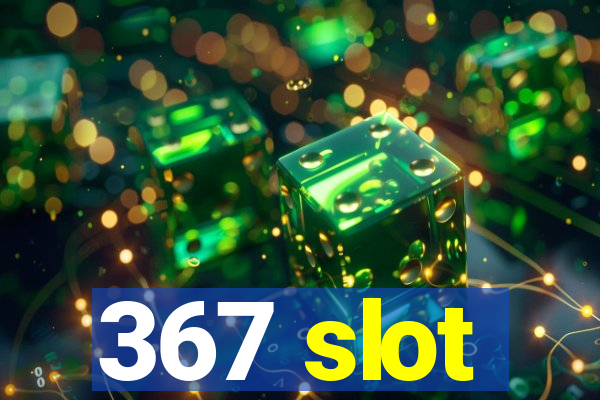 367 slot