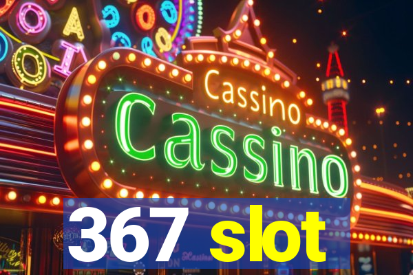 367 slot