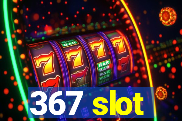 367 slot