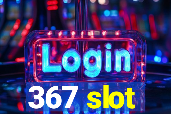 367 slot