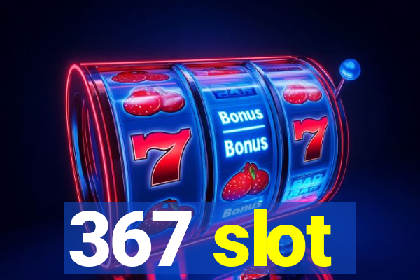 367 slot