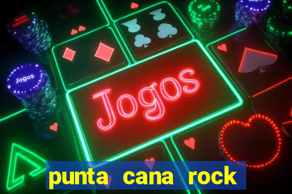 punta cana rock hotel casino