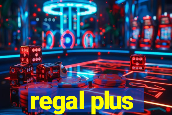 regal plus