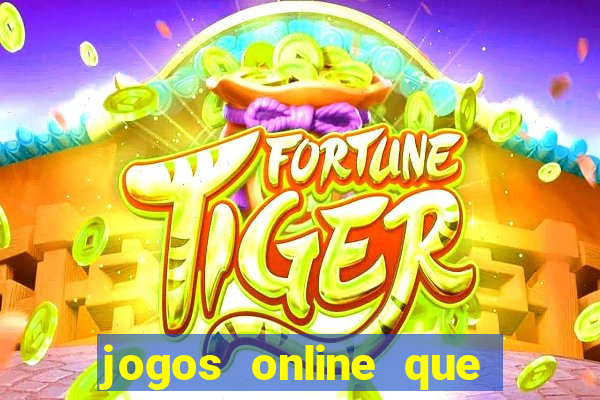 jogos online que dao dinheiro