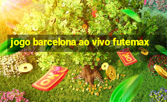 jogo barcelona ao vivo futemax